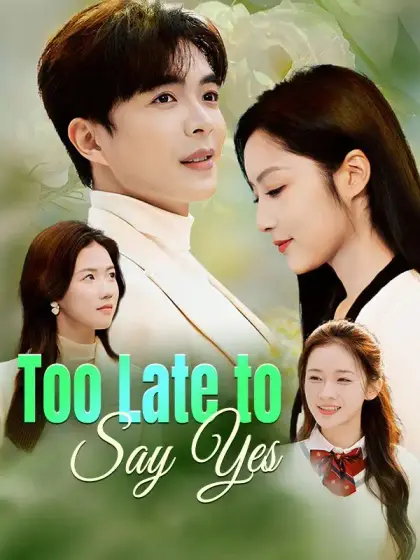 Too Late to Say Yes