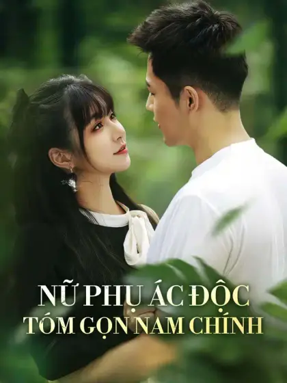 Nữ Phụ ác Độc Tóm Gọn Nam Chính