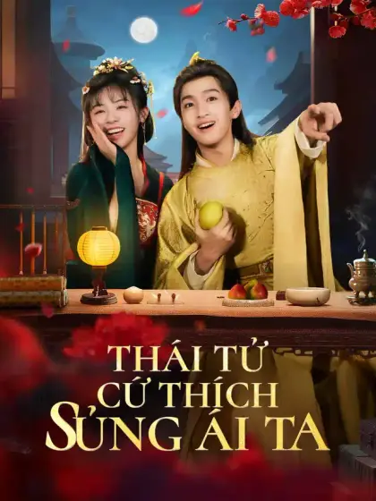 Thái Tử Cứ Thích Sủng ái Ta