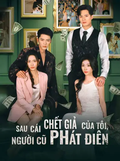 Sau Cái Chết Giả Của Tôi, Người Cũ Phát Điên