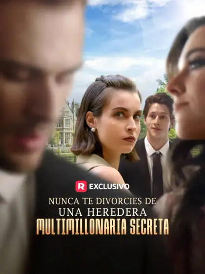 Nunca te divorcies de una Heredera Multimillonaria Secreta